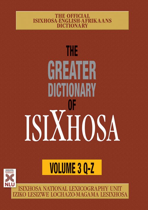 The Greater Dictionary of isiXhosa Volume 3 QZ NEW EDITION: Trilingual Dictionary
